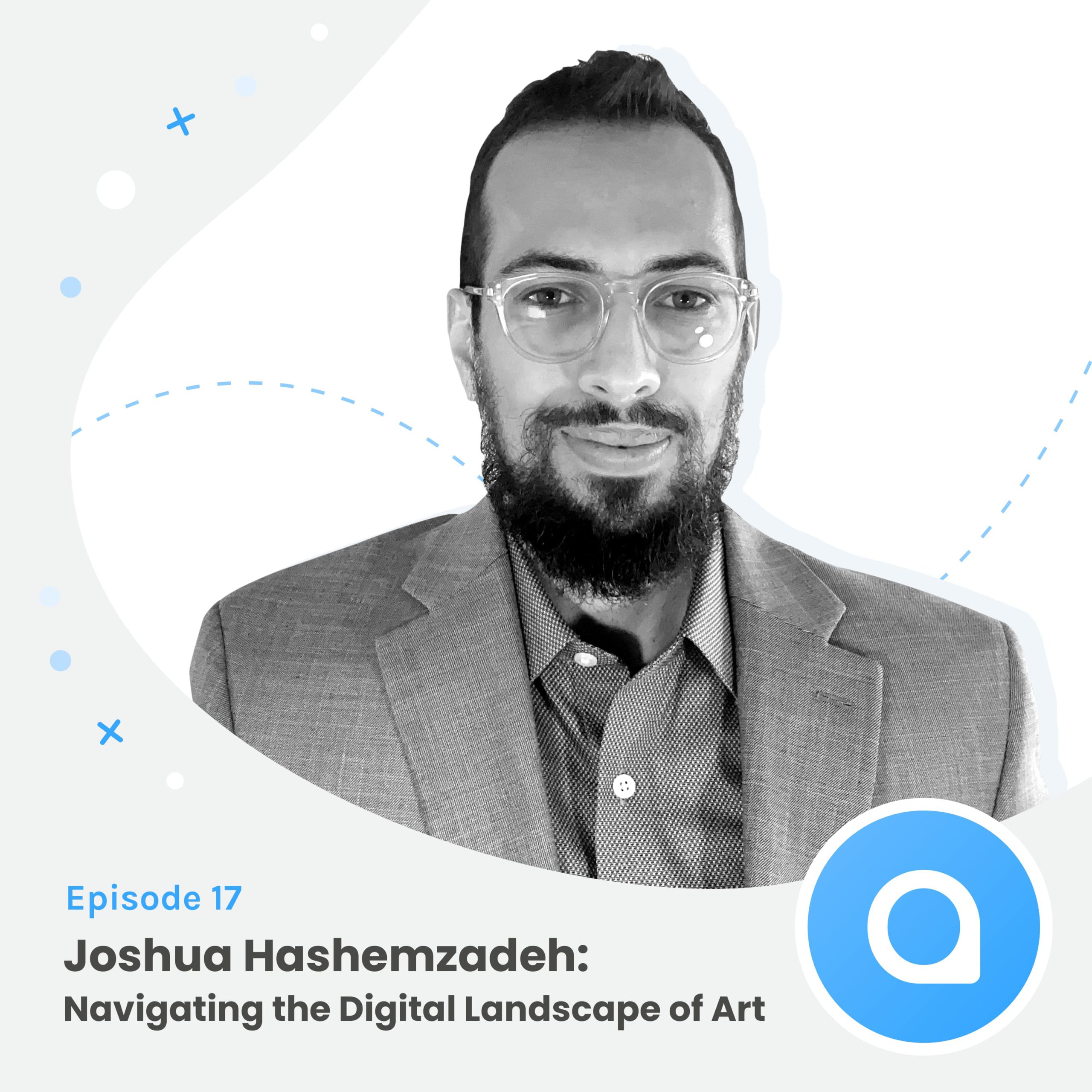 Joshua Hashemzadeh: Navigating the Digital Landscape of Art