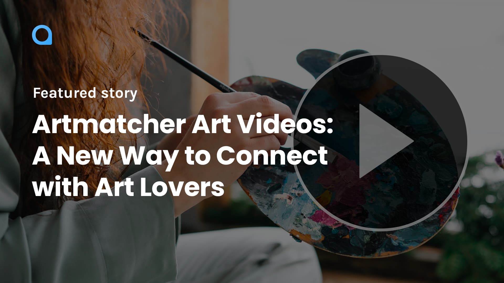 Artmatcher Art Videos: A New Way to Connect with Art Lovers