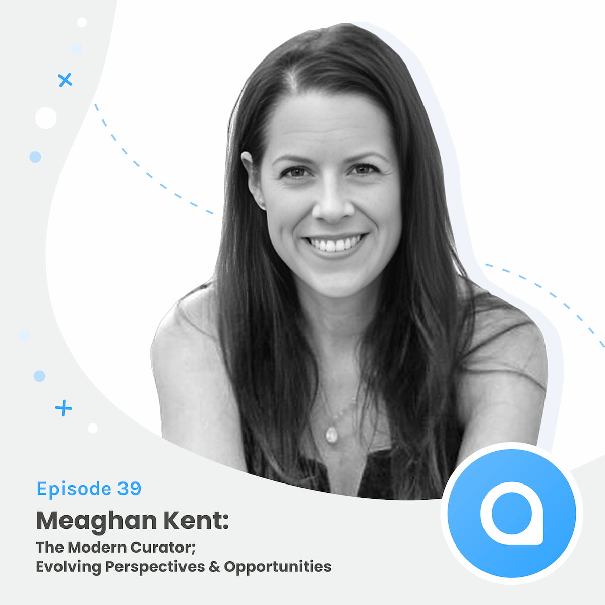 Meaghan Kent: The Modern Curator; Evolving Perspectives & Opportunities