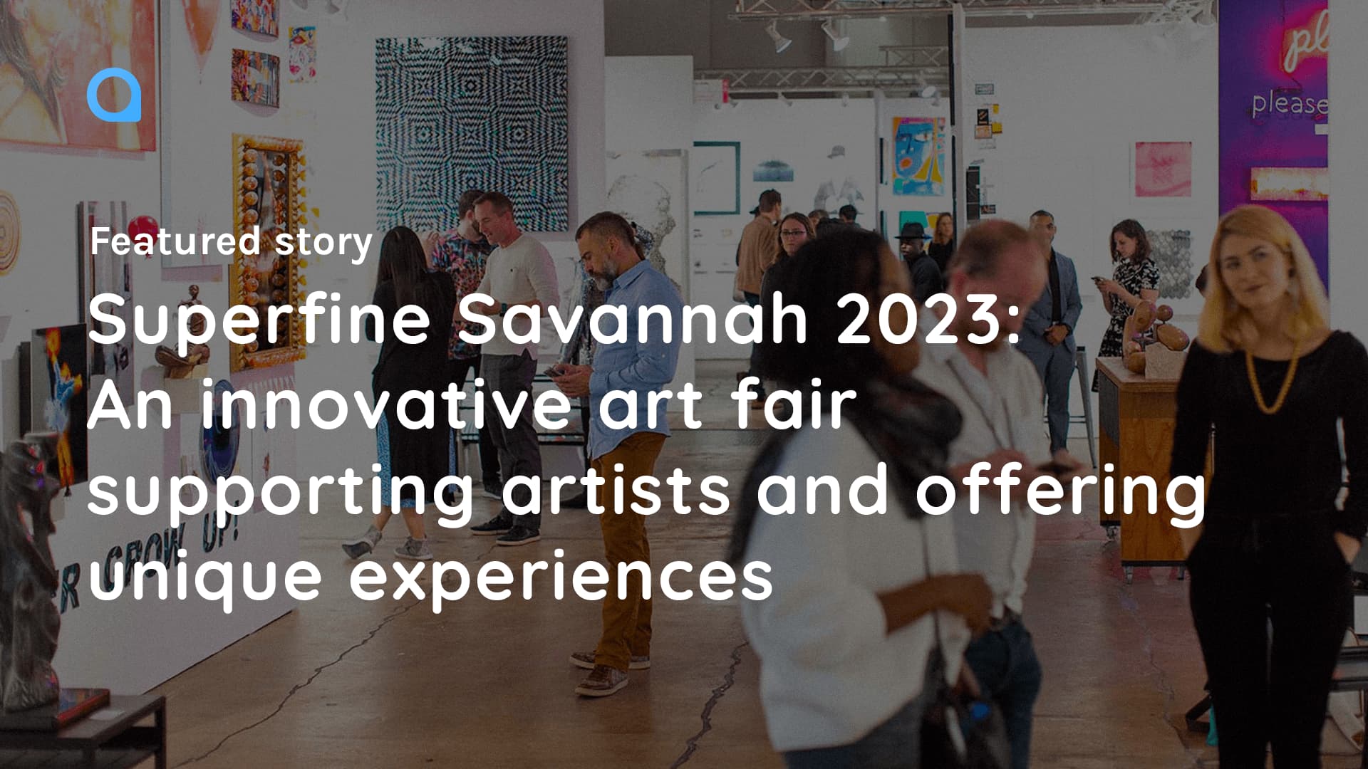 Superfine Savannah 2023: An Innovative Art Fair Supporting Artists and Offering Unique Experiences